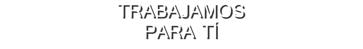 TRABAJAMOS PARA TÍ